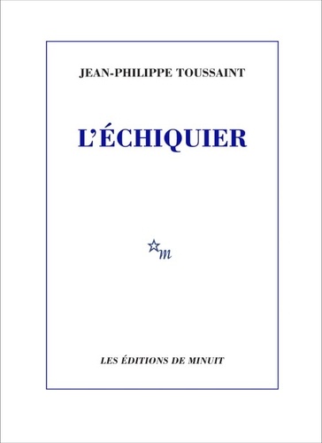 L'échiquier / Jean-Philippe Toussaint | Toussaint, Jean-Philippe (1957-) - écrivain belge. Auteur