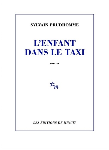 L'enfant dans le taxi / Sylvain Prudhomme | Prudhomme, Sylvain (1979-..) - écrivain français. Auteur