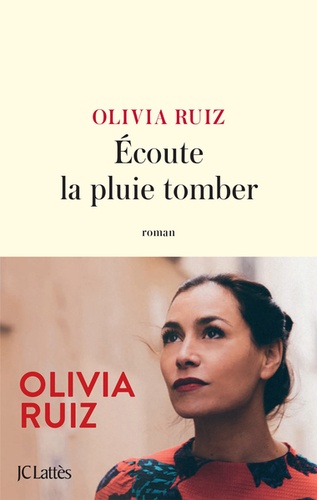 Ecoute la pluie tomber / Olivia Ruiz | Ruiz, Olivia (1980-) - chanteuse et écrivaine française d'origine espagnole. Auteur