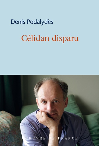 Célidan disparu / Denis Podalydès | Podalydès, Denis (1963-) - acteur et scénariste français. Auteur
