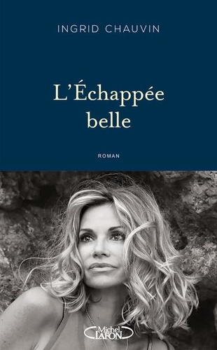 L'échappée belle / Ingrid Chauvin | Chauvin, Ingrid  (1973-) - actrice et écrivaine française. Auteur
