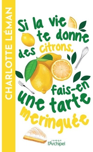 Si la vie te donne des citrons, fais-en une tarte meringuée / Charlotte Léman | Léman, Charlotte  - écrivaine française. Auteur