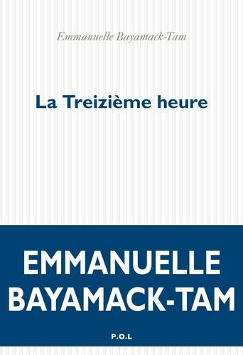 La treizième heure / Emmanuelle Bayamack-Tam | Bayamack-Tam, Emmanuelle (1966-) - écrivaine française. Auteur