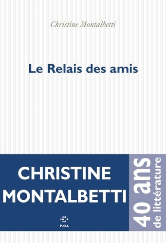 Le relais des amis / Christine Montalbetti | Montalbetti, Christine - écrivaine française. Auteur