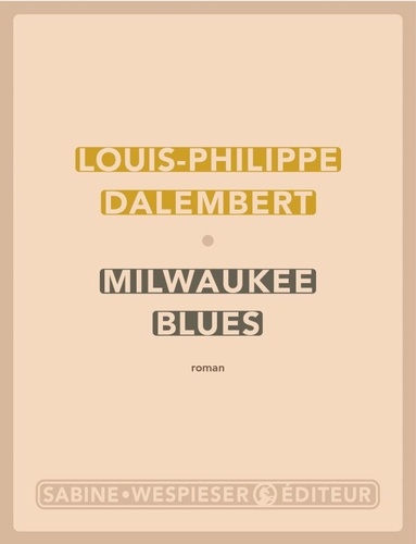 Milwaukee blues / Louis-Philippe Dalembert | Dalembert, Louis-Philippe (1962-..) - écrivain haïtien. Auteur