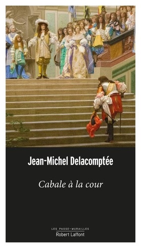 Cabale à la cour / Jean-Michel Delacomptée | Delacomptée, Jean-Michel (1948-....). Auteur