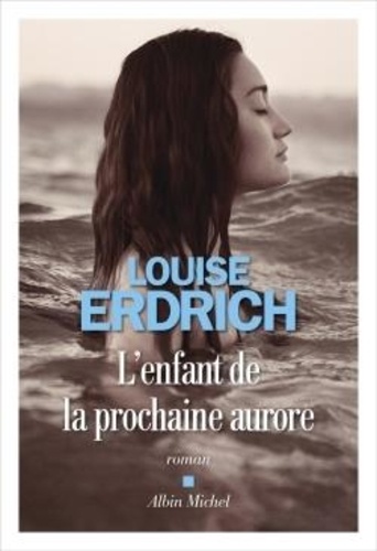 L'enfant de la prochaine aurore / Louise Erdrich | Erdrich, Louise (1954-....). Auteur