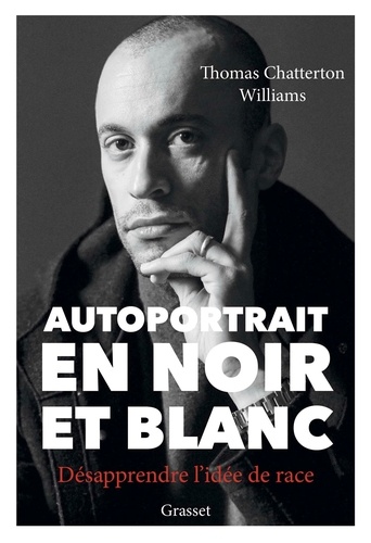 Autoportrait en noir et blanc : Désapprendre l'idée de race / Thomas Chatterton Williams | Williams, Thomas Chatterton. Auteur