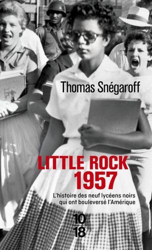 Little Rock 1957 : L'histoire des neufs lycéens noirs qui ont bouleversé l'Amérique / Thomas Snégaroff | Snégaroff, Thomas. Auteur