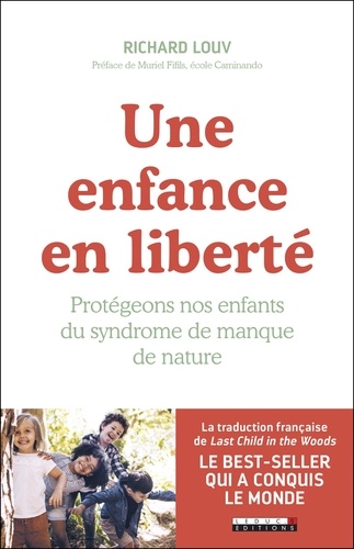 Plus d'infos sur 'Une enfance en liberté : Protégeons nos enfants du syndrome de manque de nature / Richard Louv' Une enfance en liberté : Protégeons nos enfants du syndrome de manque de nature / Richard Louv | Louv, Richard. Auteur