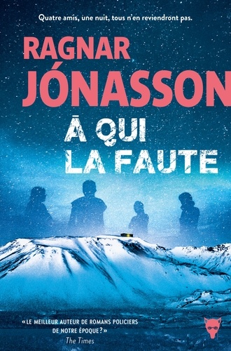 À qui la faute : roman / Ragnar Jónasson | Jonasson, Ragnar (1976-....). Auteur