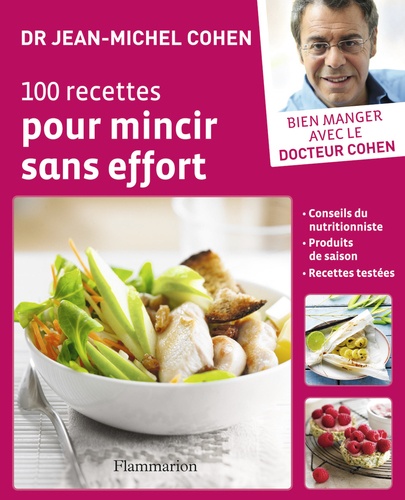 100 recettes pour mincir sans effort / Jean-Michel Cohen | Cohen, Jean-Michel (1959-....). Auteur
