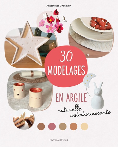 couverture de : 30 modelages en argile naturelle autodurcissante