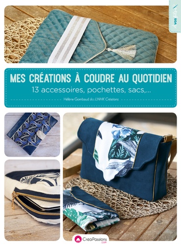 Mes créations à coudre au quotidien : 13 accessoires, pochettes, sacs,... / Hélène Gombaud | 