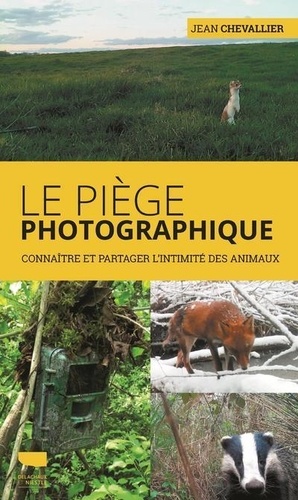 Le piège photographique : Connaître et partager l'intimité des animaux | Chevallier, Jean (1938-....). Texte