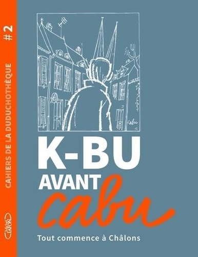 K-BU avant Cabu : Tout commence à Châlons | Cabu. Texte