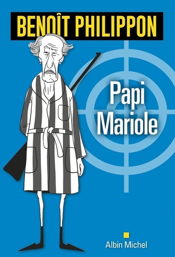 Papi Mariole / Benoît Philippon | Philippon, Benoît (1976-....). Auteur