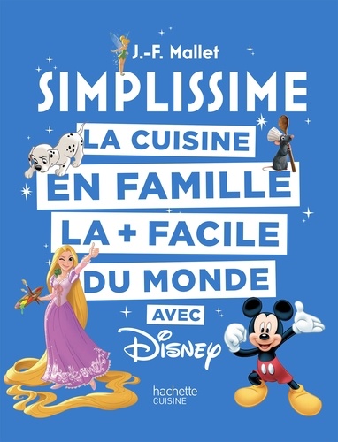 La cuisine en famille : la + facile du monde avec Disney / J.-F. Mallet | Mallet, Jean-François (1967-....). Auteur