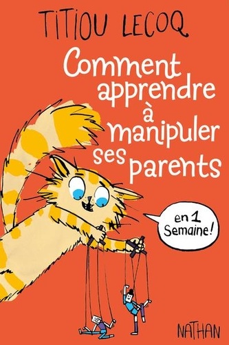 Comment apprendre à manipuler ses parents : en 1 semaine ! / Titiou Lecoq | Lecoq, Titiou (1980-....)