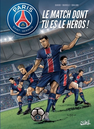 Paris Saint-Germain : Le match dont tu es le héros ! / Mathieu Mariolle, Ludovic Danjou | Mariolle, Mathieu (1978-....). Scénariste