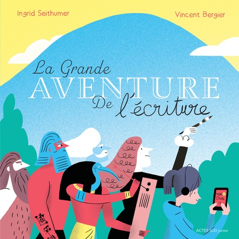 La grande aventure de l'écriture / Ingrid Seithumer, Vincent Bergier | Seithumer, Ingrid. Auteur