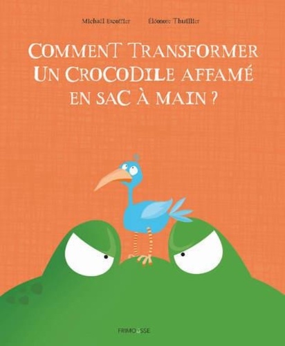 Comment transformer un crocodile affamé en sac à main ? / Michaël Escoffier | Escoffier, Michaël (1970-....). Auteur