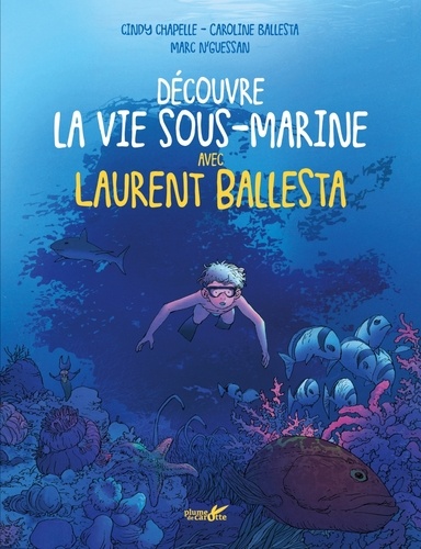 Découvre la vie sous-marine avec Laurent Ballesta / Cindy Chapelle, Caroline Ballesta | Chapelle, Cindy (1986-....). Auteur