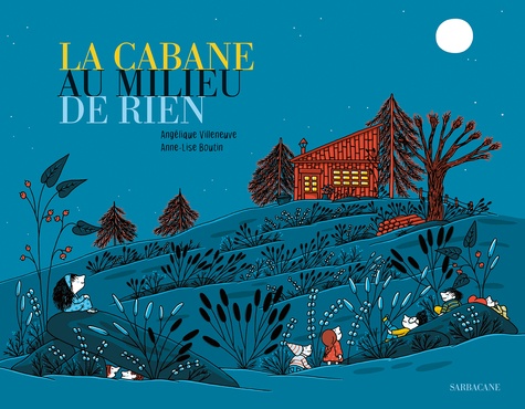 La cabane au milieu de rien / Angélique Villeneuve, Anne-Lise Boutin | Villeneuve, Angélique (1965-....). Auteur