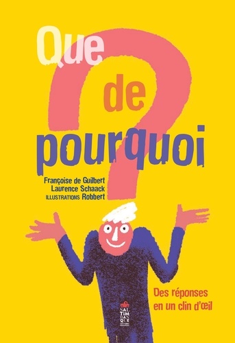 Que de pourquoi ? : des réponses en clin d'œil / Françoise de Guibert, Laurence Schaack | Guibert, Françoise de (1970-....). Auteur