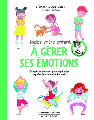 Aidez votre enfant à gérer ses émotions : conseils et exercices pour apprivoiser la sphère émotionnelle des petits / Stéphanie Couturier | Couturier, Stéphanie (1978-....). Auteur