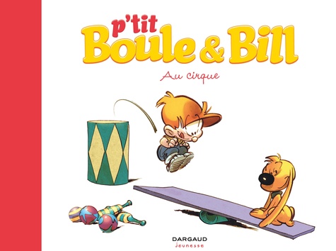 P'tit Boule et Bill. 06, Au cirque / une histoire de Laurence Gillot | Gillot, Laurence (1963-....). Auteur