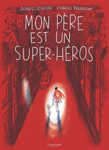 Mon père est un super-héros / Arnaud Cathrine | Cathrine, Arnaud (1973-....). Auteur