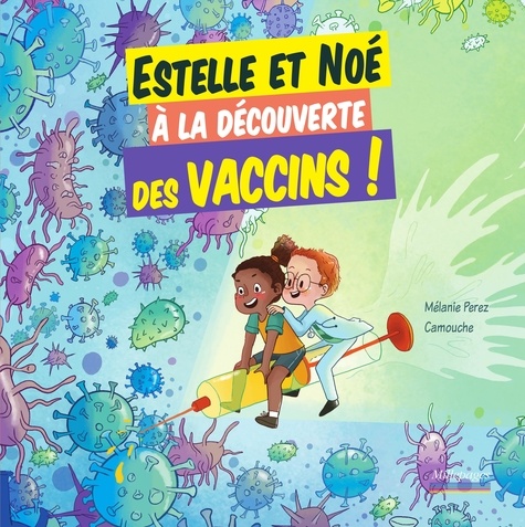 Estelle et Noé à la découverte des vaccins ! / Mélanie Perez | Perez, Mélanie. Auteur