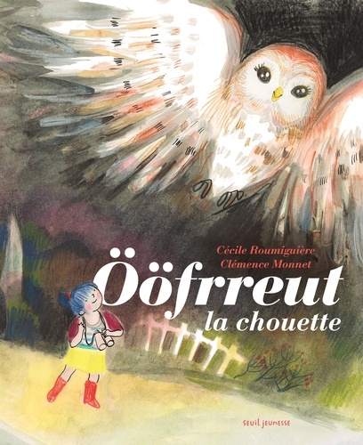 Ööfrreut la chouette / Cécile Roumiguière, Clémence Monnet | Roumiguière, Cécile. Auteur