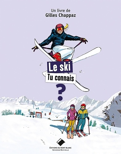 Le ski tu connais ? | Chappaz, Gilles (1952-....). Auteur.e