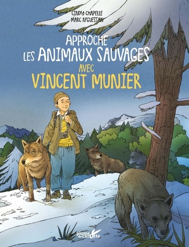 Approche les animaux sauvages avec Vincent Munier | Chapelle, Cindy. Texte