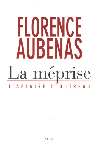 Méprise (La) : L'affaire d'Outreau | Aubenas, Florence (1961-....). Auteur