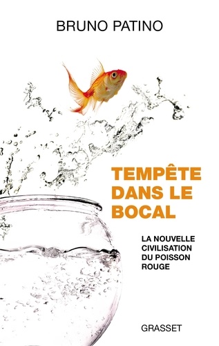 Tempête dans le bocal : La nouvelle civilisation du poisson rouge / Bruno Patino | Patino, Bruno. Auteur