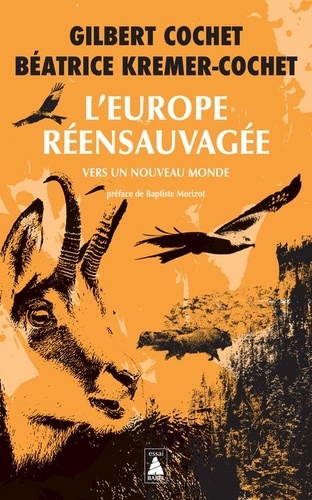 L'Europe réensauvagée : Vers un nouveau monde / Gilbert Cochet, Béatrice Kremer-Cochet | Cochet, Gilbert (1954-....). Auteur