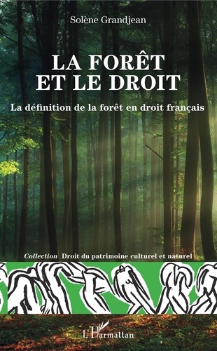 La forêt et le droit : La définition de la forêt en droit français / Solène Grandjean | Grandjean, Solène. Auteur