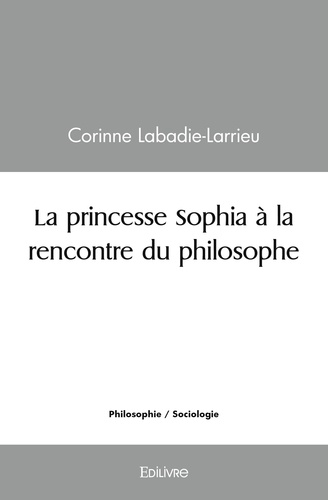 La princesse sophia à la rencontre du philosophe / Corinne Labadie-larrieu | Labadie-larrieu, Corinne (1972-....). Auteur