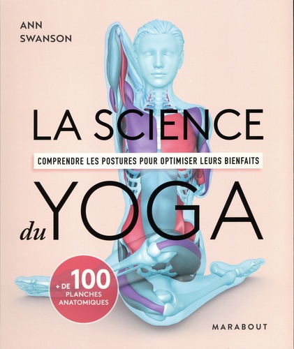 La science du yoga : Comprendre les postures pour optimiser leurs bienfaits / Ann Swanson | Swanson, Ann. Auteur