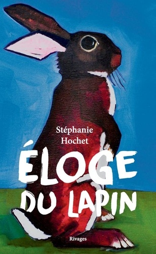 Eloge du lapin / Stéphanie Hochet | Hochet, Stéphanie (1975-....). Auteur