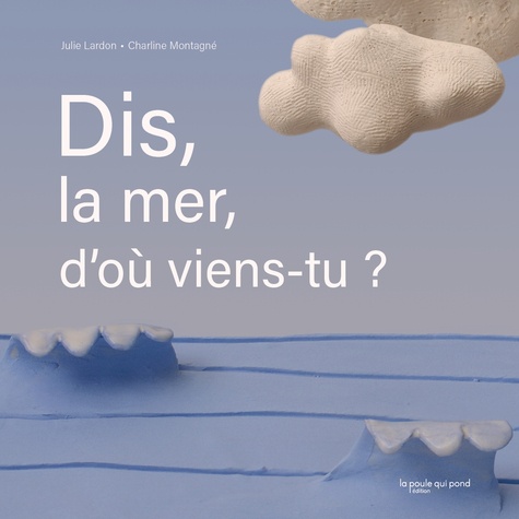 couverture de : Dis, la mer, d'o&ugrave; viens-tu ?
