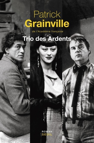 Trio des Ardents / Patrick Grainville | Grainville, Patrick (1947-....). Auteur