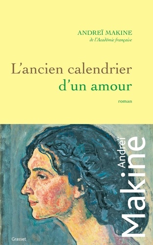 L'ancien calendrier d'un amour / Andreï Makine | Makine, Andreï (1957-....). Auteur