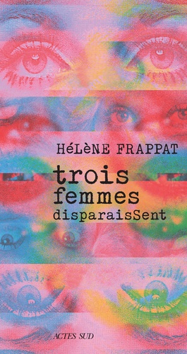 Trois femmes disparaissent / Hélène Frappat | Frappat, Hélène (1969-....). Auteur