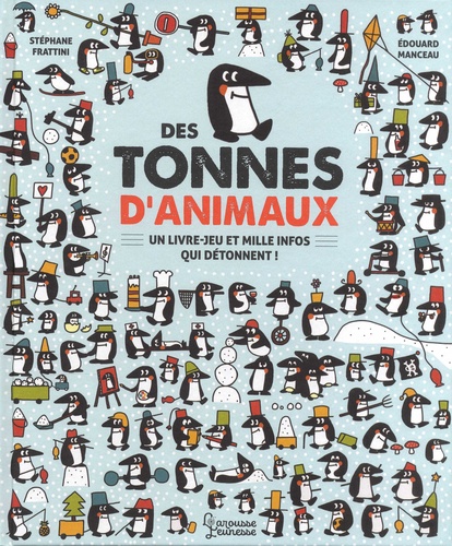 Des tonnes d'animaux : Un livre-jeu et mille infos qui détonnent ! / Stéphane Frattini, Edouard Manceau | Frattini, Stéphane (1964-....)