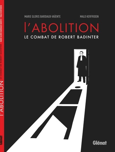 L'abolition : Le combat de Robert Badinter / Marie Gloris Bardiaux-Vaïente | Gloris Bardiaux-Vaïente, Marie