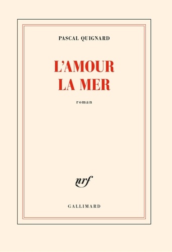L'amour la mer | Quignard, Pascal. Auteur.e
